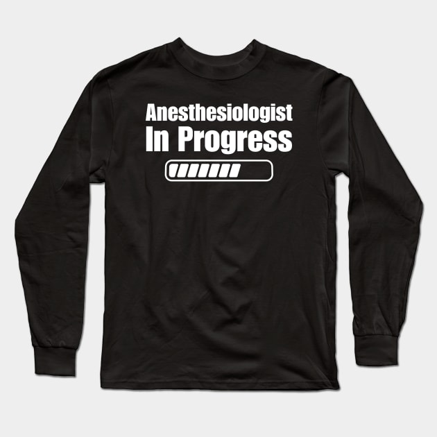 Anesthesiologist In Progress Long Sleeve T-Shirt by HobbyAndArt